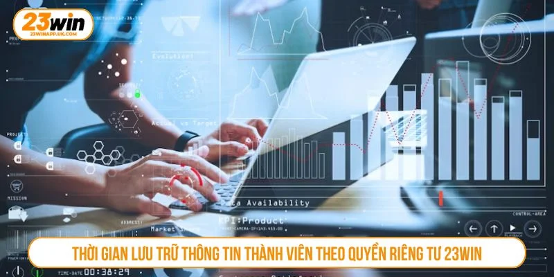 23WIN chỉ lưu trữ dữ liệu cá nhân trong một khoảng thời gian nhất định