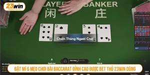 Bật Mí 6 Mẹo Chơi Bài Baccarat Đỉnh Cao Được Bet Thủ 23WIN Dùng