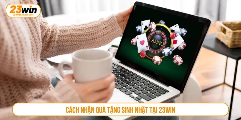 Các bước nhận khuyến mãi sinh nhật rất đơn giản