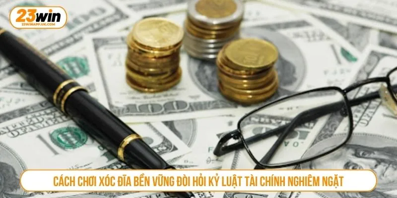 Cách chơi xóc đĩa bền vững đòi hỏi kỷ luật tài chính nghiêm ngặt