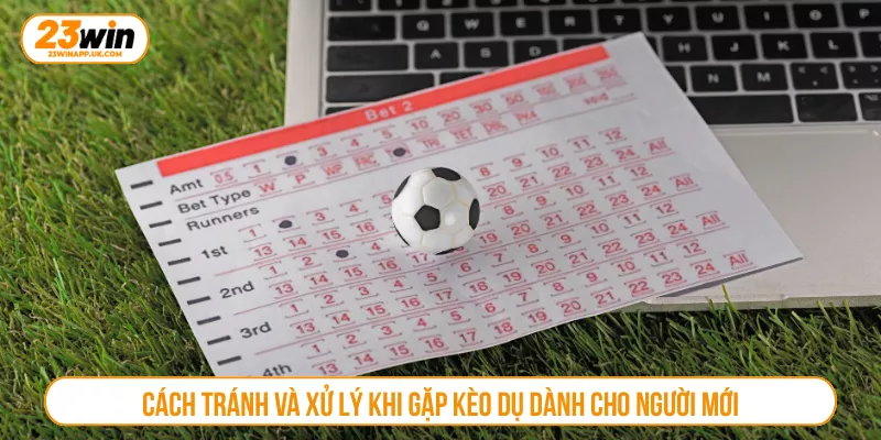 Cách tránh và xử lý khi gặp kèo dụ dành cho người mới