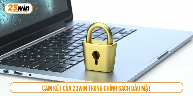 Cam kết của 23WIN trong chính sách bảo mật