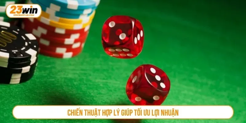 Chiến thuật hợp lý giúp tối ưu lợi nhuận