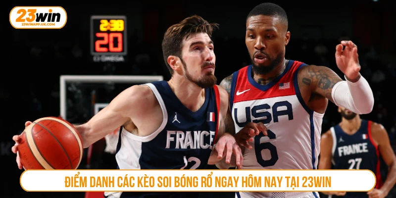 Điểm danh các kèo soi bóng rổ ngay hôm nay tại 23WIN