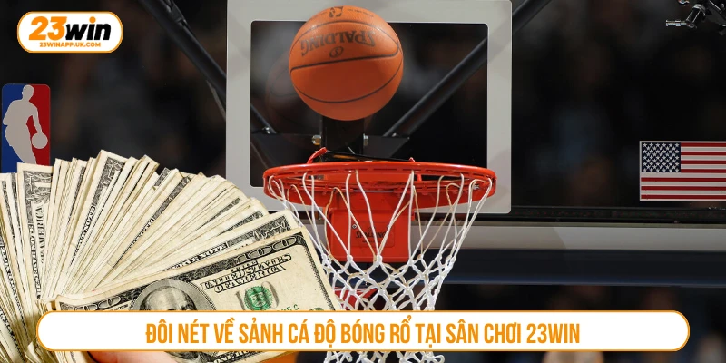 Đôi nét về sảnh cá độ bóng rổ tại sân chơi 23WIN