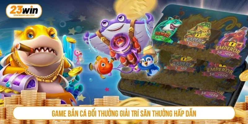 Game bắn cá đổi thưởng