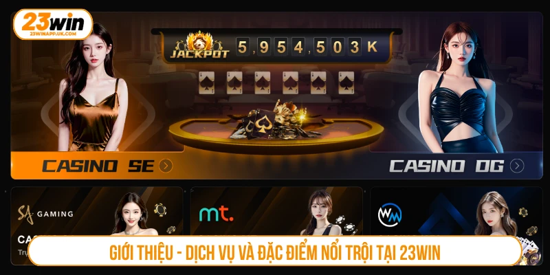 Giới thiệu - Dịch vụ và đặc điểm nổi trội tại 23WIN