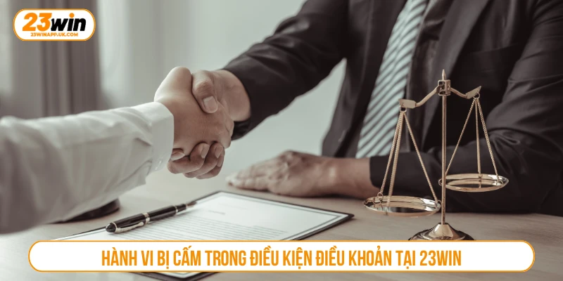 Hành vi bị cấm trong điều kiện điều khoản tại 23WIN