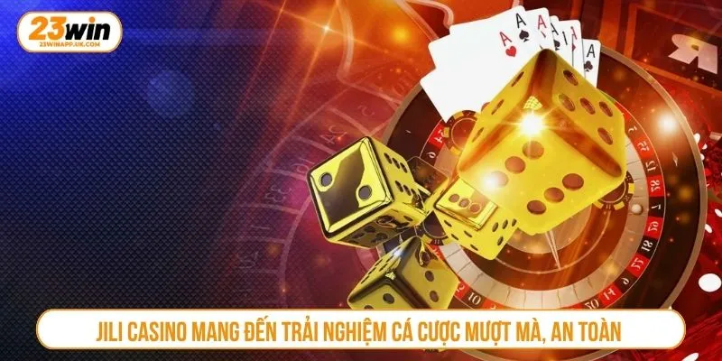 Jili Casino mang đến trải nghiệm cá cược mượt mà, an toàn