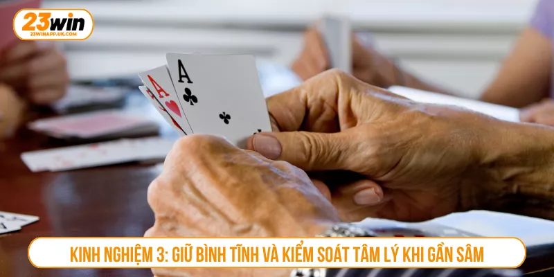 Kinh nghiệm 3: Giữ bình tĩnh và kiểm soát tâm lý khi gần sâm