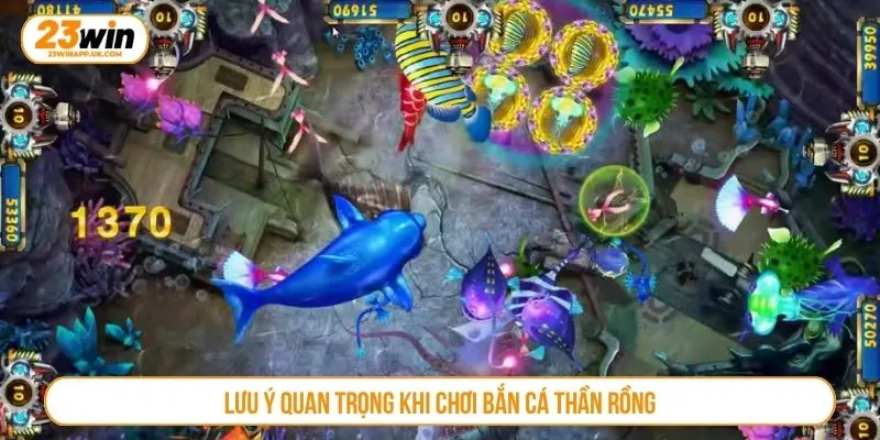 Lưu ý quan trọng khi chơi bắn cá thần rồng