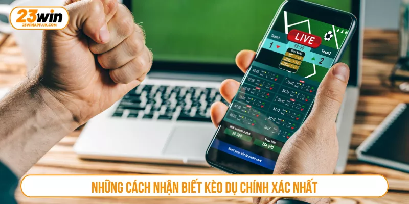 Những cách nhận biết kèo dụ chính xác nhất