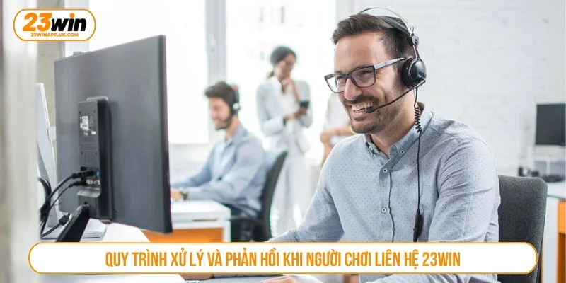 Quy trình liên hệ hỗ trợ tại 23WIN đảm bảo luôn minh bạch