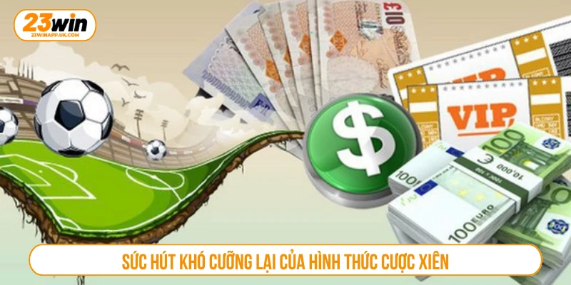 Sức hút khó cưỡng lại của hình thức cược xiên