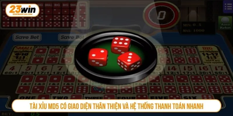 Tài xỉu MD5 có giao diện thân thiện và hệ thống thanh toán nhanh