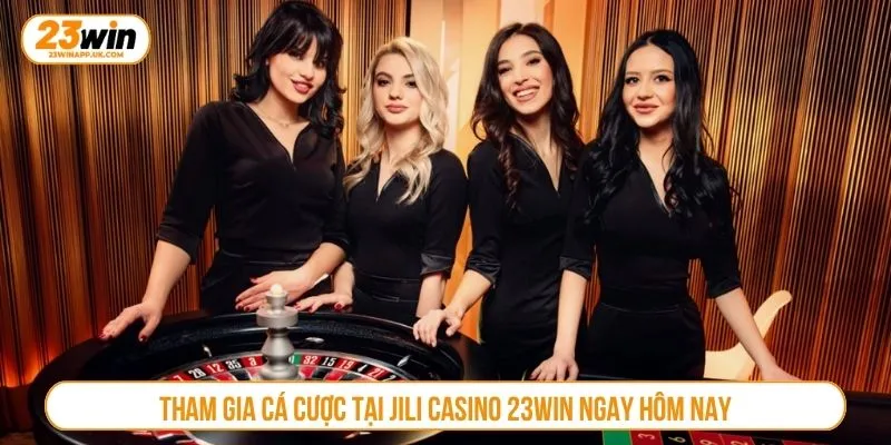 Tham gia cá cược tại Jili Casino 23WIN ngay hôm nay