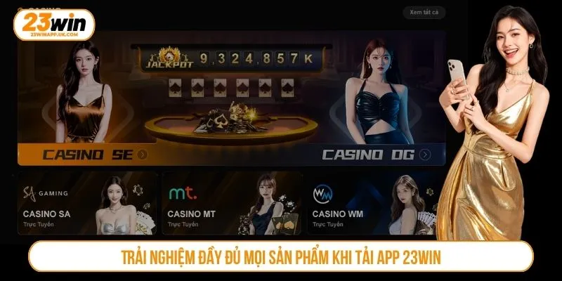 Trải nghiệm đầy đủ mọi sản phẩm khi tải app 23WIN